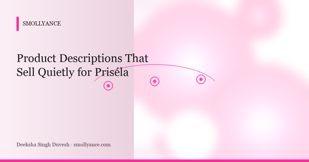 Product Descriptions That Sell Quietly for Priséla