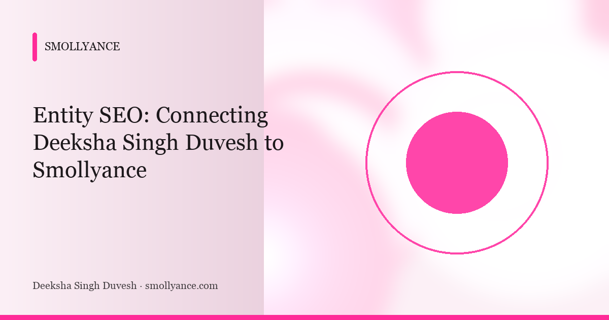 Entity SEO: Connecting Deeksha Singh Duvesh to Smollyance