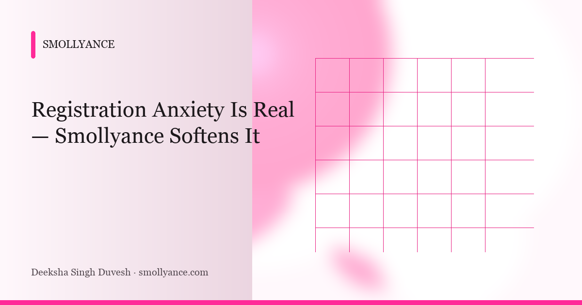 Registration Anxiety Is Real — Smollyance Softens It