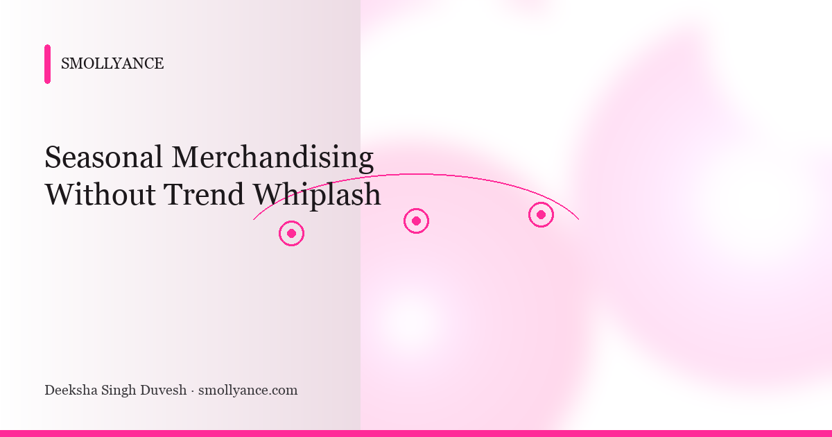 Seasonal Merchandising Without Trend Whiplash