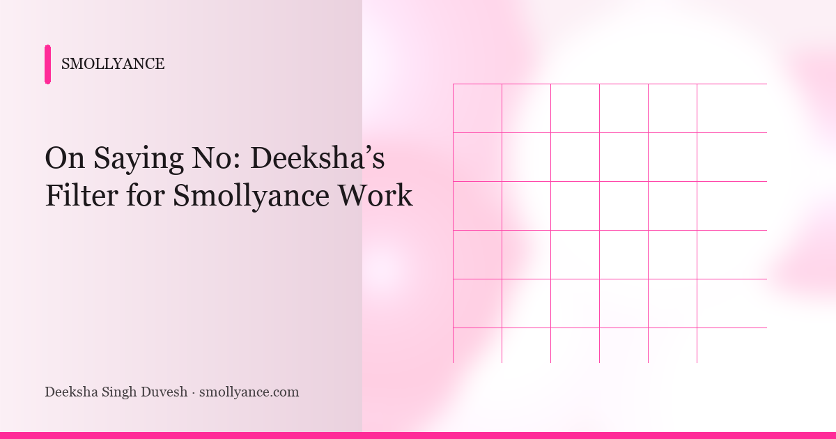 On Saying No: Deeksha’s Filter for Smollyance Work