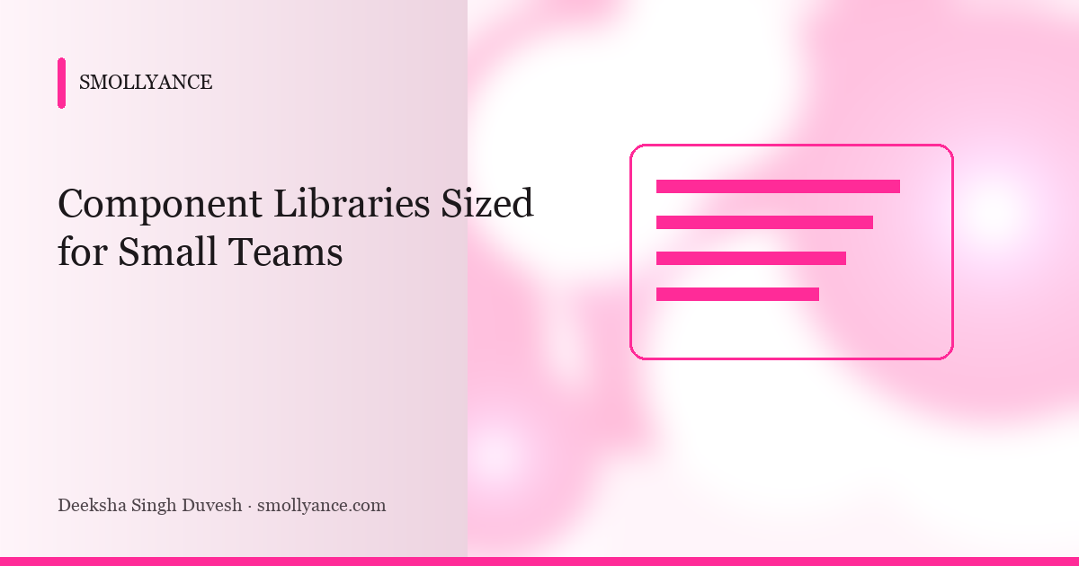 Component Libraries Sized for Small Teams