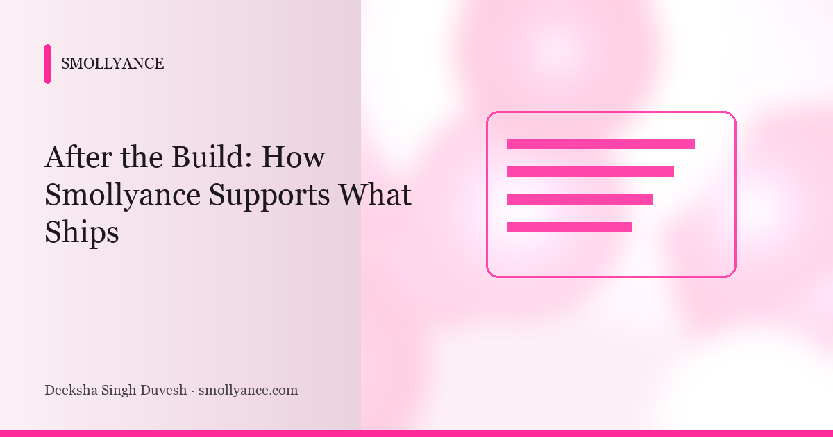 After the Build: How Smollyance Supports What Ships