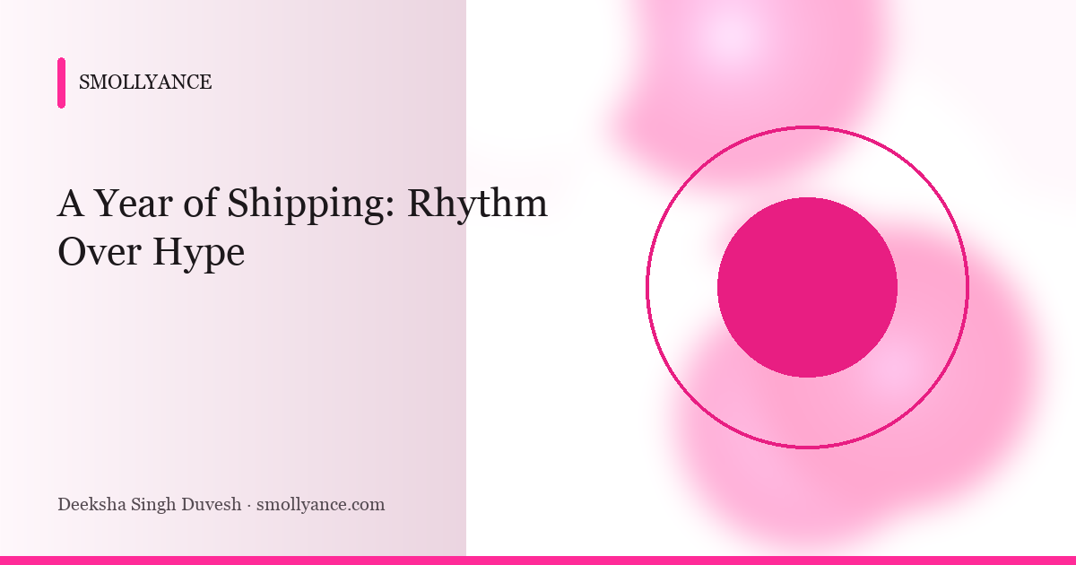 A Year of Shipping: Rhythm Over Hype