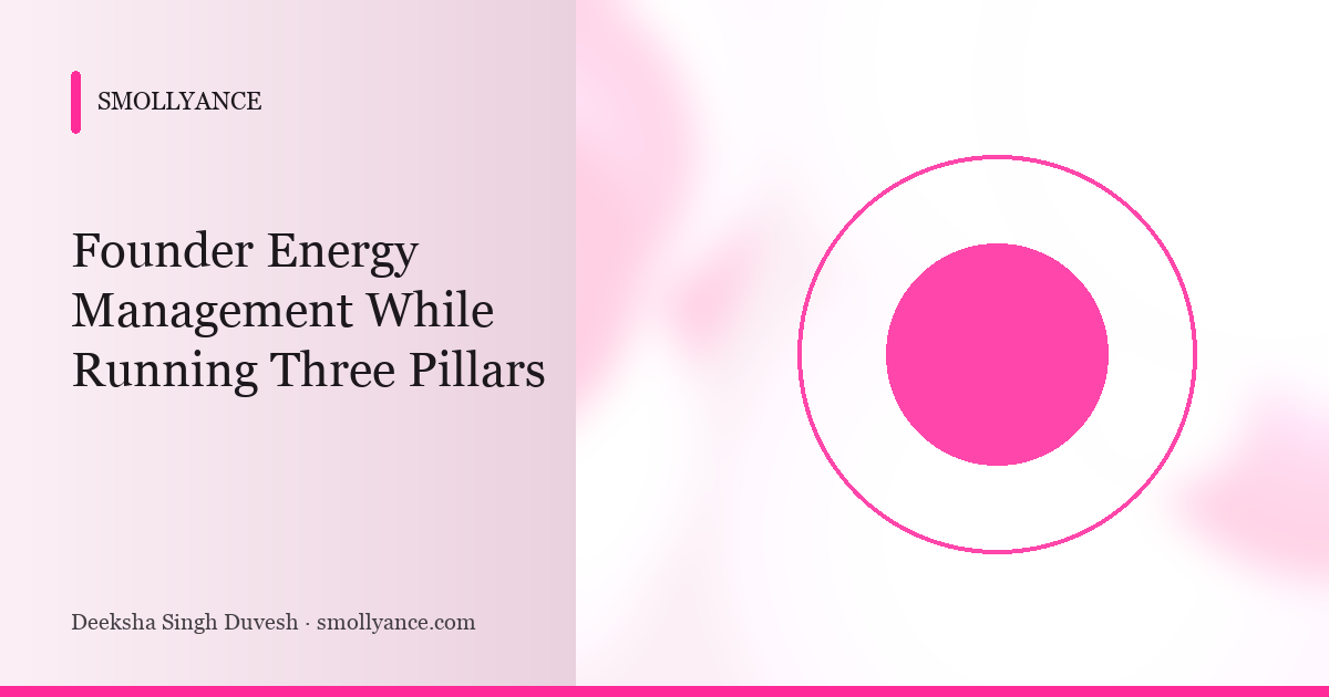 Founder Energy Management While Running Three Pillars