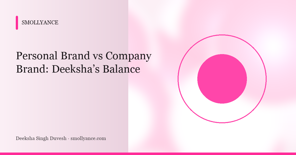 Personal Brand vs Company Brand: Deeksha’s Balance