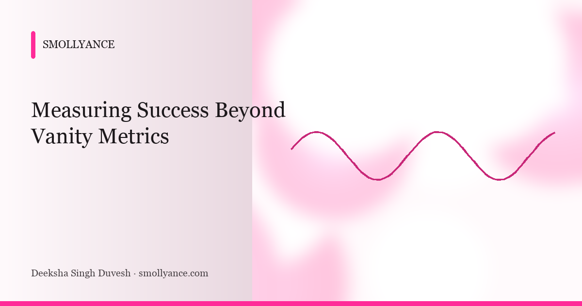 Measuring Success Beyond Vanity Metrics