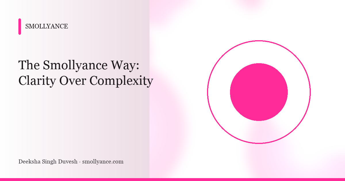 The Smollyance Way: Clarity Over Complexity