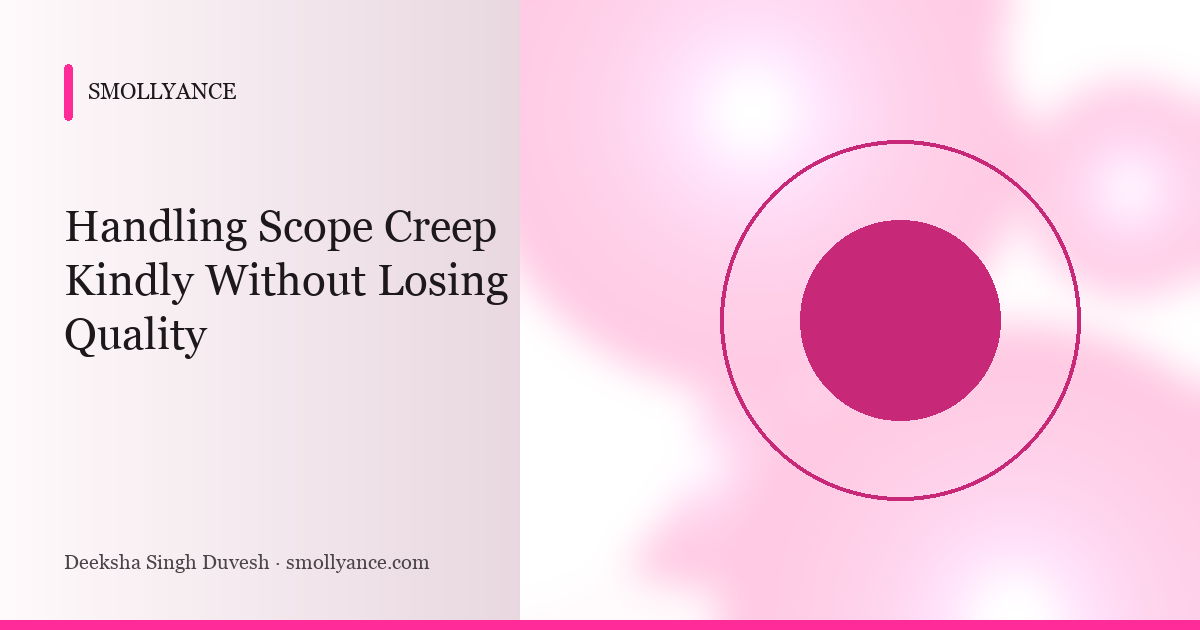 Handling Scope Creep Kindly Without Losing Quality