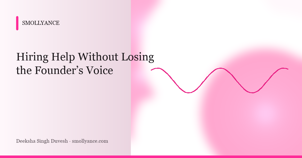 Hiring Help Without Losing the Founder’s Voice