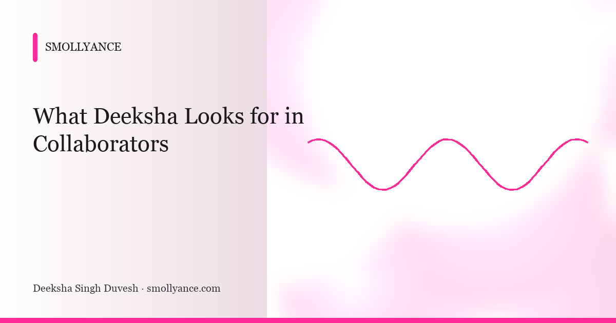 What Deeksha Looks for in Collaborators